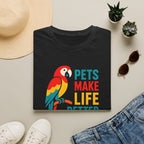 Pets Make Life Better T-Shirt