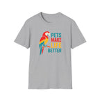 Pets Make Life Better T-Shirt