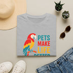 Pets Make Life Better T-Shirt